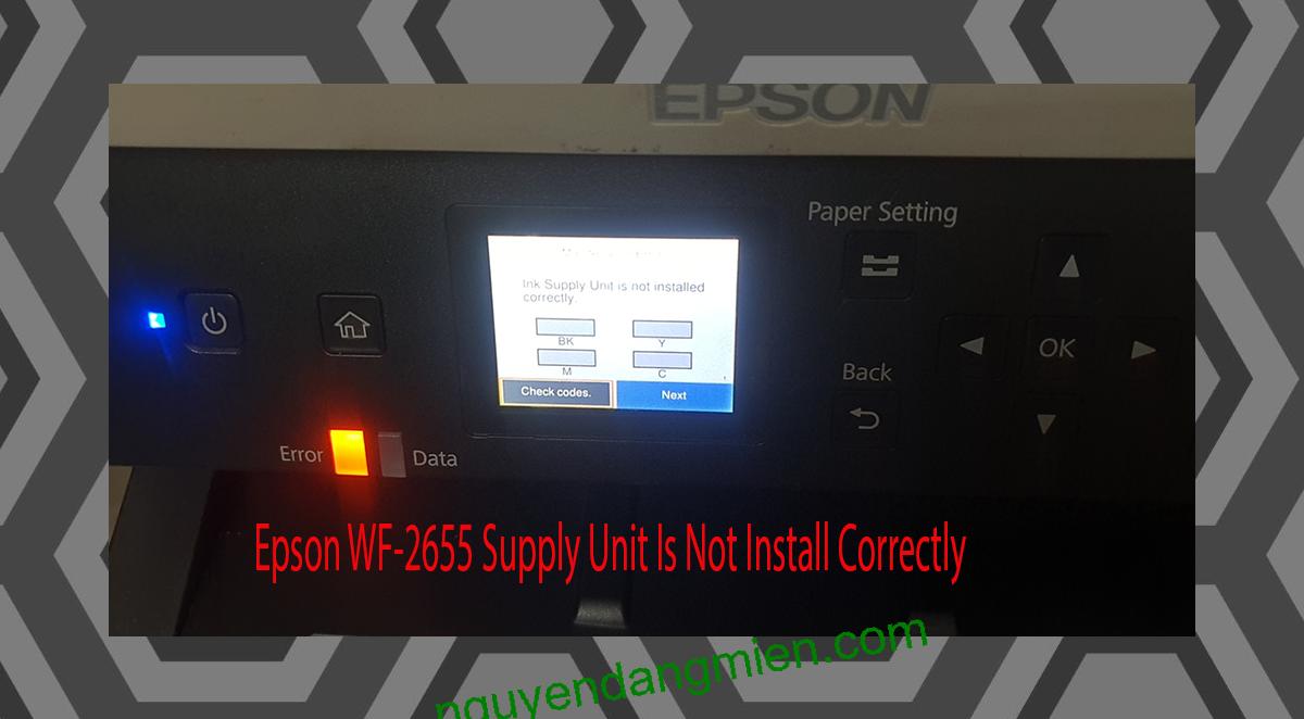 Epson WF-2655 Supplies Unit Is Not Install Correctly