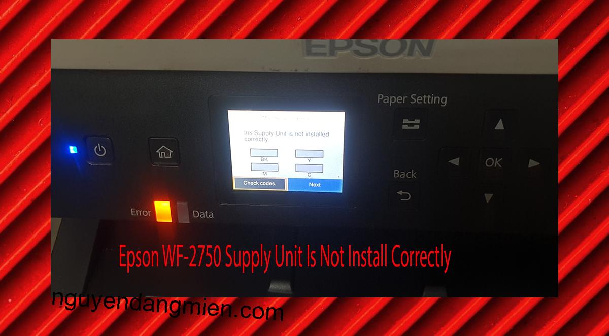Epson WF-2750 Supplies Unit Is Not Install Correctly