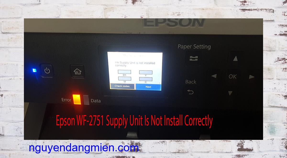 Epson WF-2751 Supplies Unit Is Not Install Correctly