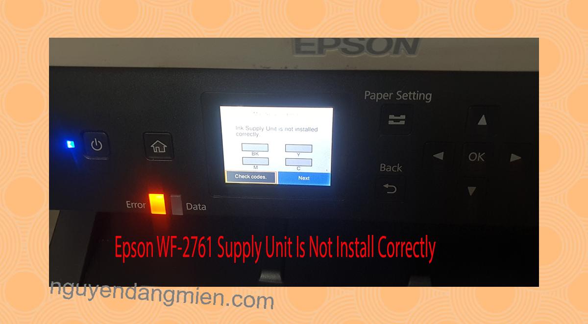 Epson WF-2761 Supplies Unit Is Not Install Correctly