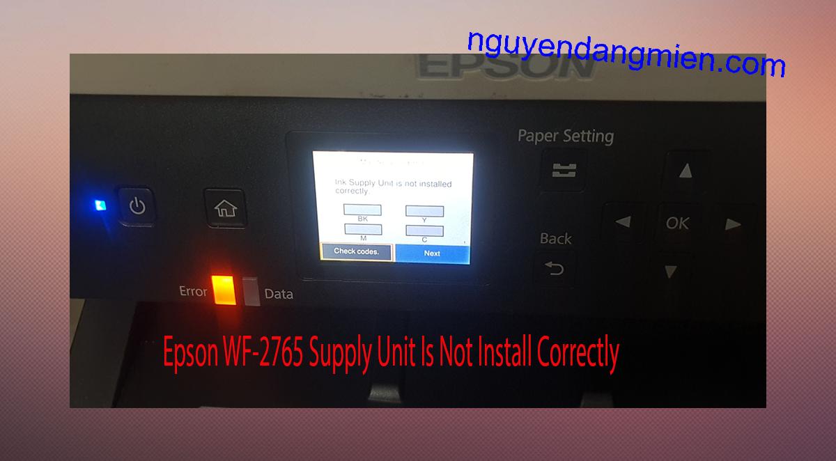 Epson WF-2765 Supplies Unit Is Not Install Correctly