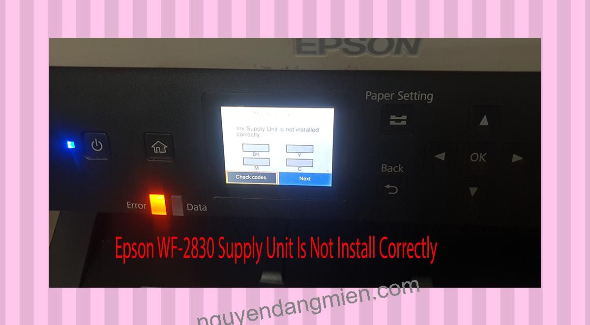 Epson WF-2830 Supplies Unit Is Not Install Correctly