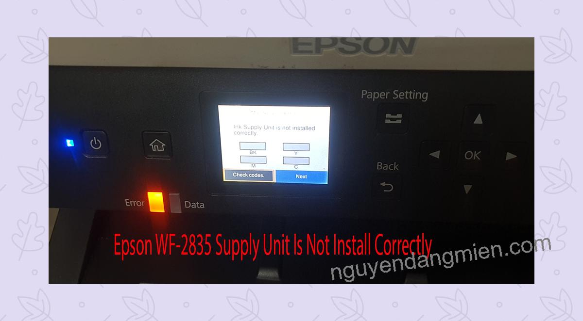 Epson WF-2835 Supplies Unit Is Not Install Correctly