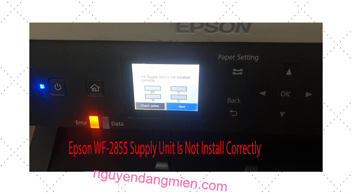 Epson WF-2855 Supplies Unit Is Not Install Correctly