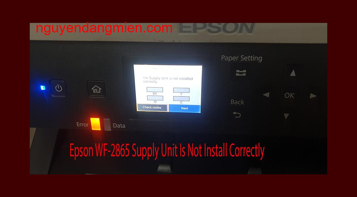 Epson WF-2865 Supplies Unit Is Not Install Correctly