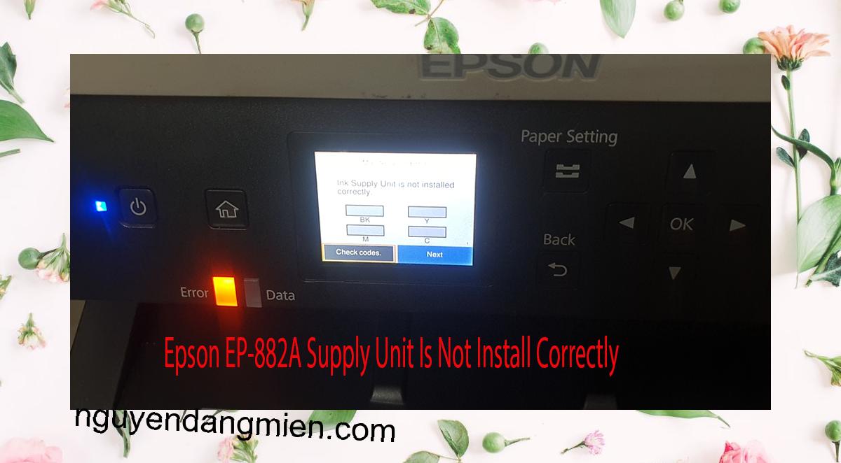 Epson EP-882A Supplies Unit Is Not Install Correctly