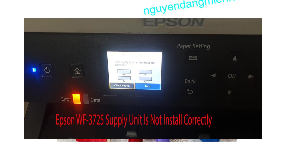 Epson WF-3725 Supplies Unit Is Not Install Correctly