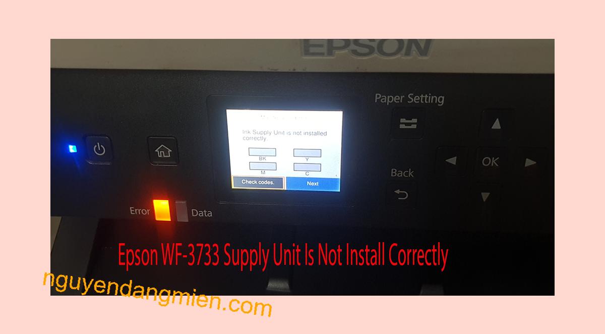 Epson WF-3733 Supplies Unit Is Not Install Correctly