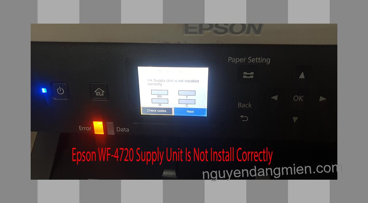 Epson WF-4720 Supplies Unit Is Not Install Correctly