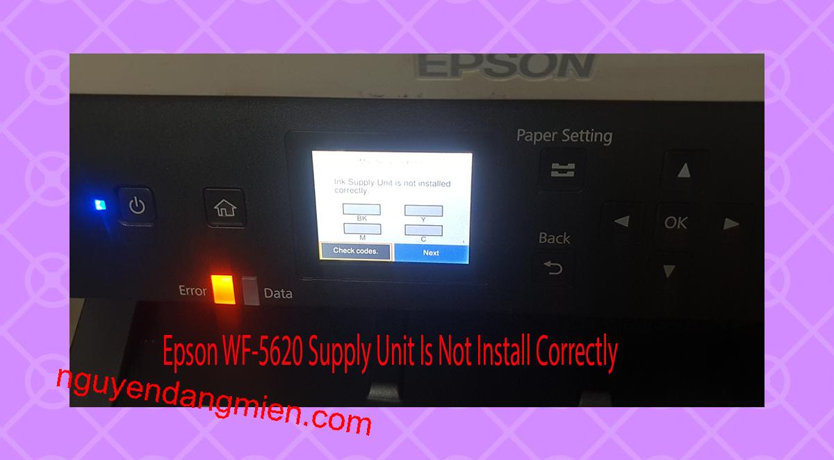 Epson WF-5620 Supplies Unit Is Not Install Correctly