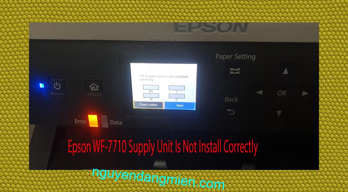Epson WF-7710 Supplies Unit Is Not Install Correctly