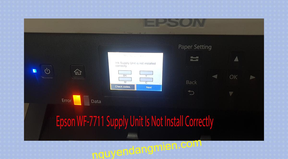 Epson WF-7711 Supplies Unit Is Not Install Correctly