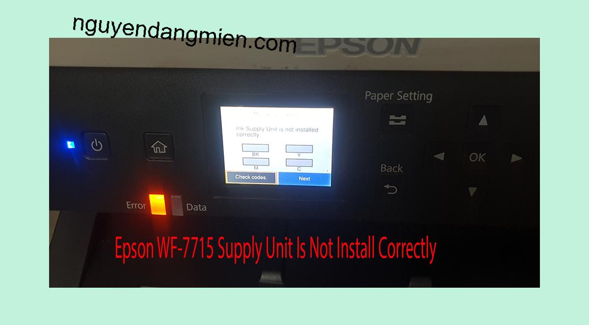 Epson WF-7715 Supplies Unit Is Not Install Correctly