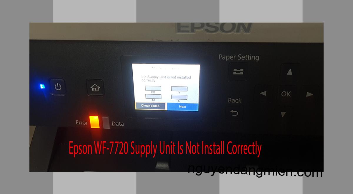 Epson WF-7720 Supplies Unit Is Not Install Correctly