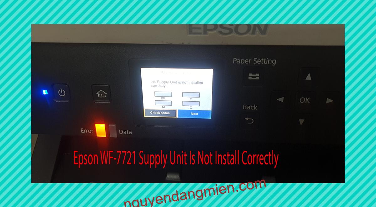 Epson WF-7721 Supplies Unit Is Not Install Correctly