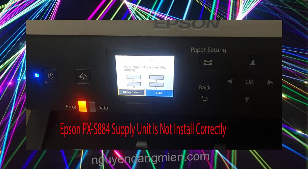 Epson PX-S884 Supplies Unit Is Not Install Correctly