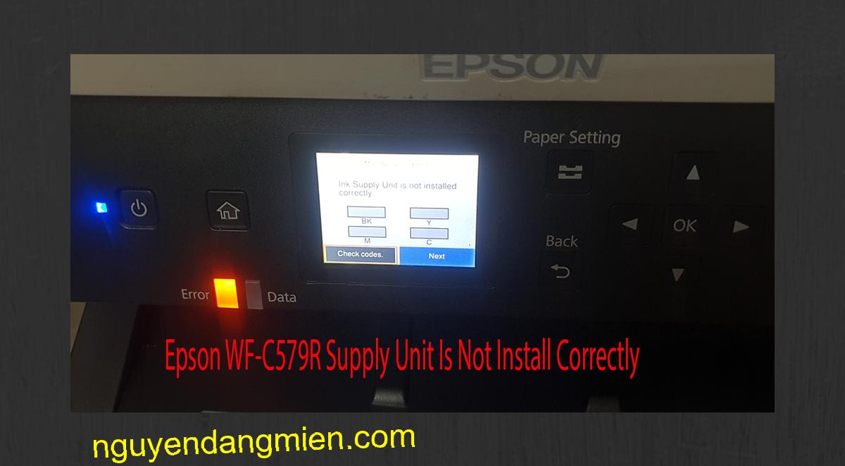 Epson WF-C579R Supplies Unit Is Not Install Correctly
