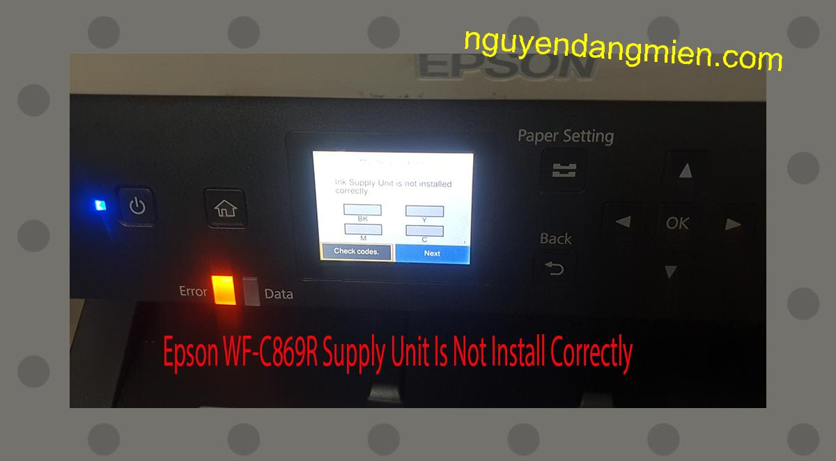 Epson WF-C869R Supplies Unit Is Not Install Correctly