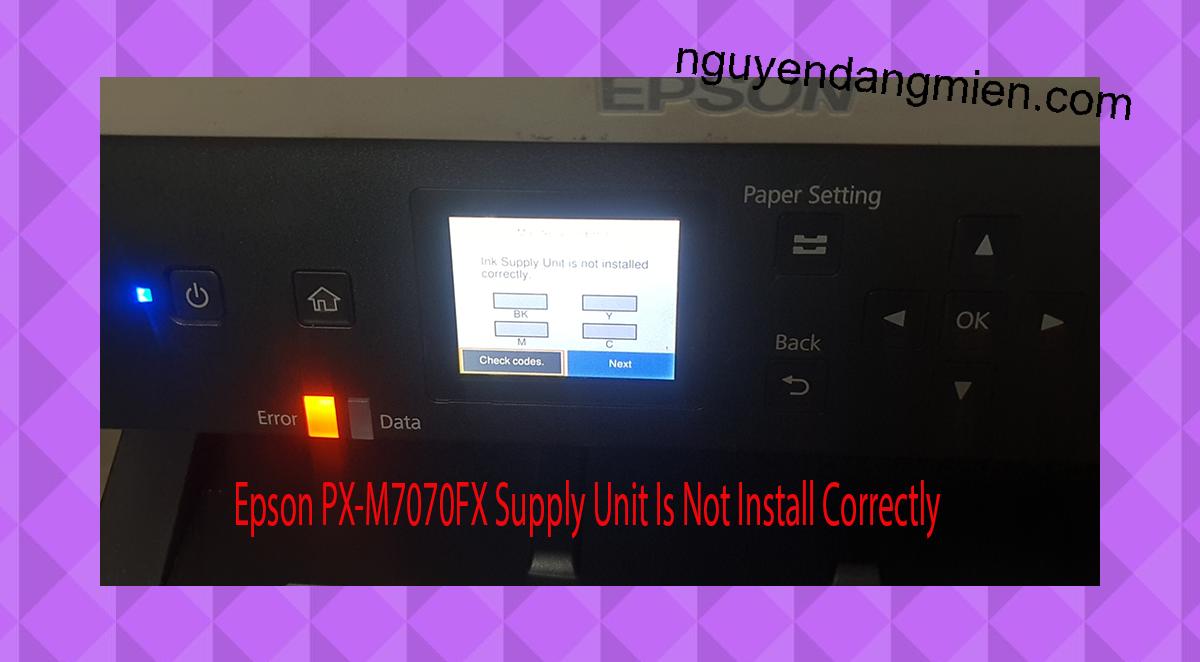 Epson PX-M7070FX Supplies Unit Is Not Install Correctly