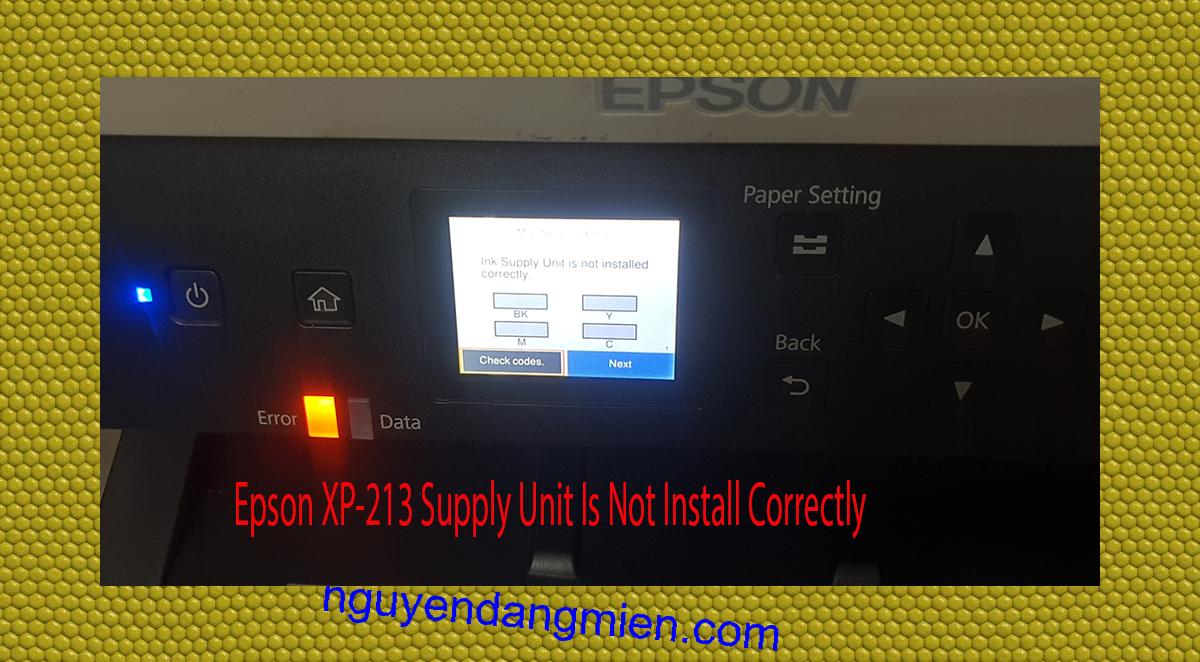 Epson XP-213 Supplies Unit Is Not Install Correctly