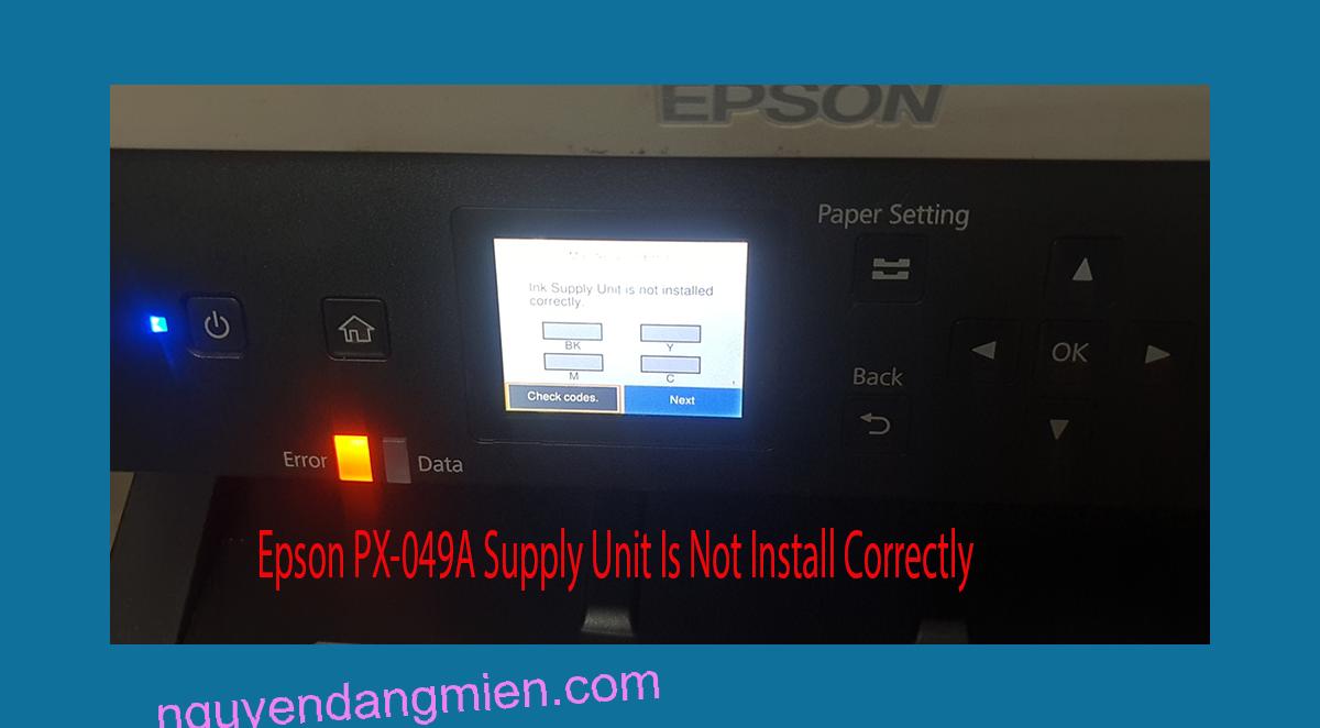 Epson PX-049A Supplies Unit Is Not Install Correctly