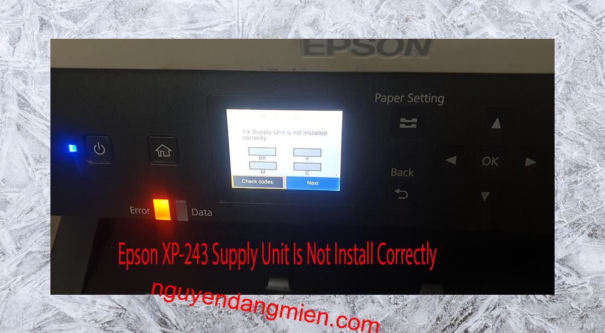 Epson XP-243 Supplies Unit Is Not Install Correctly