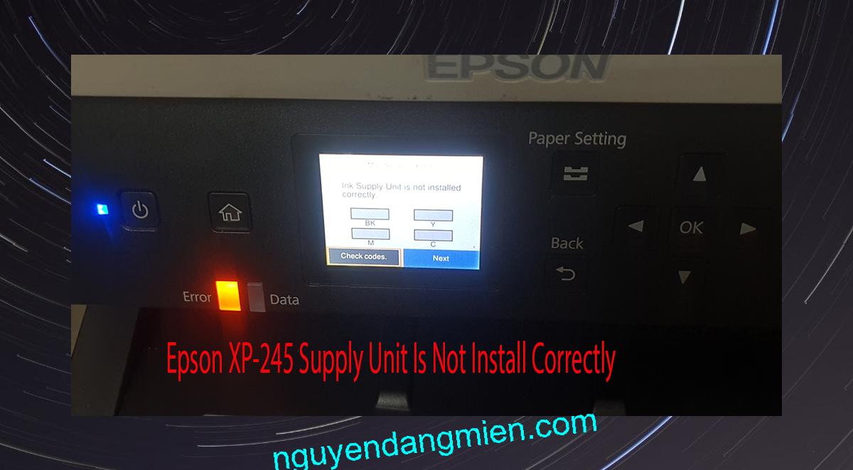 Epson XP-245 Supplies Unit Is Not Install Correctly