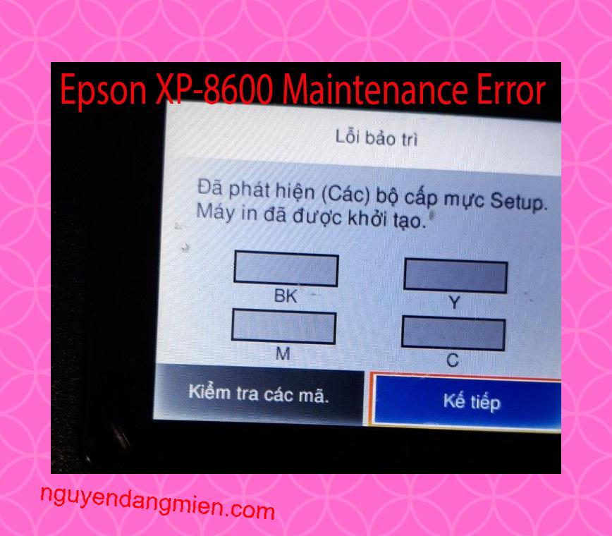 Epson XP-8600 Lỗi Bảo Trì: Đã phát hiện (Các) bộ cấp mực Setup. Máy in đã được khởi tạo.