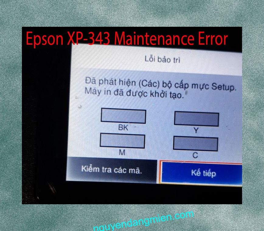 Epson XP-343 Lỗi Bảo Trì: Đã phát hiện (Các) bộ cấp mực Setup. Máy in đã được khởi tạo.