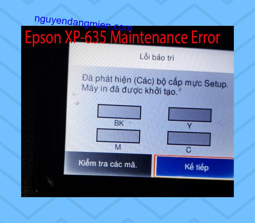 Epson XP-635 Lỗi Bảo Trì: Đã phát hiện (Các) bộ cấp mực Setup. Máy in đã được khởi tạo.