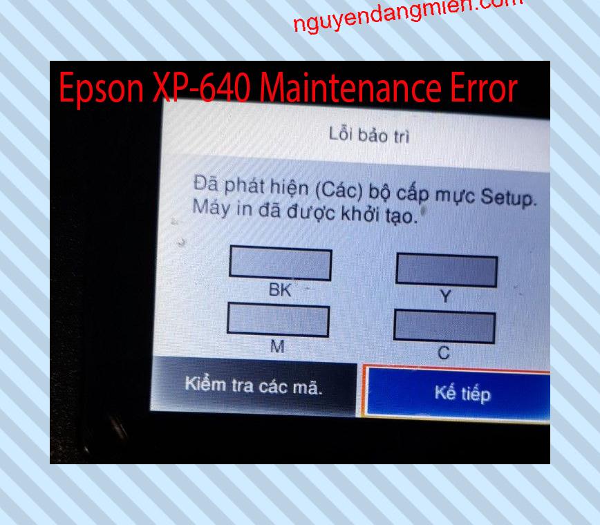 Epson XP-640 Lỗi Bảo Trì: Đã phát hiện (Các) bộ cấp mực Setup. Máy in đã được khởi tạo.
