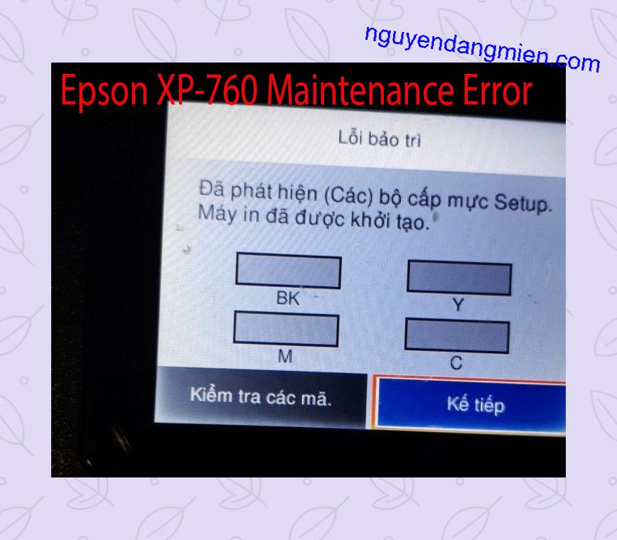 Epson XP-760 Lỗi Bảo Trì: Đã phát hiện (Các) bộ cấp mực Setup. Máy in đã được khởi tạo.