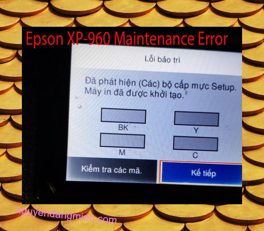 Epson XP-960 Lỗi Bảo Trì: Đã phát hiện (Các) bộ cấp mực Setup. Máy in đã được khởi tạo.