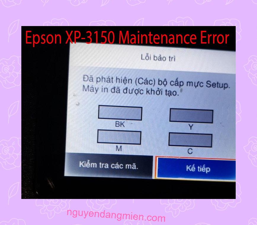 Epson XP-3150 Lỗi Bảo Trì: Đã phát hiện (Các) bộ cấp mực Setup. Máy in đã được khởi tạo.