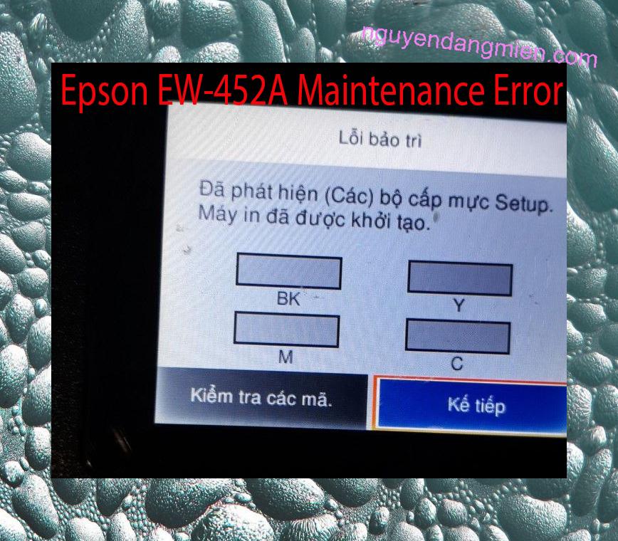 Epson EW-452A Lỗi Bảo Trì: Đã phát hiện (Các) bộ cấp mực Setup. Máy in đã được khởi tạo.
