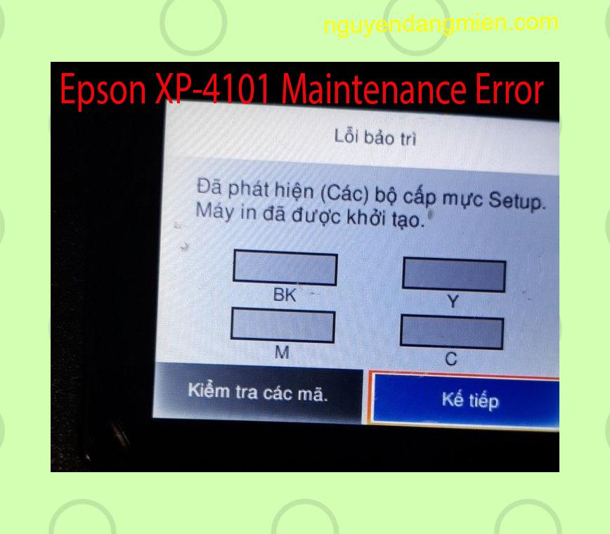 Epson XP-4101 Lỗi Bảo Trì: Đã phát hiện (Các) bộ cấp mực Setup. Máy in đã được khởi tạo.
