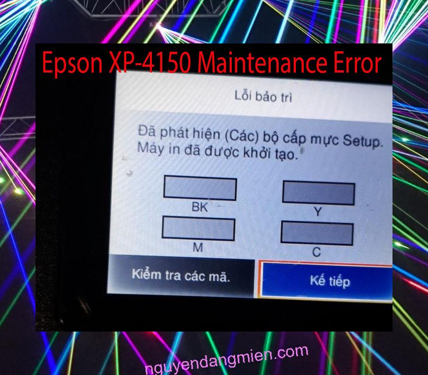 Epson XP-4150 Lỗi Bảo Trì: Đã phát hiện (Các) bộ cấp mực Setup. Máy in đã được khởi tạo.
