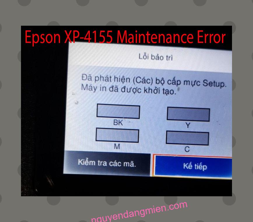 Epson XP-4155 Lỗi Bảo Trì: Đã phát hiện (Các) bộ cấp mực Setup. Máy in đã được khởi tạo.