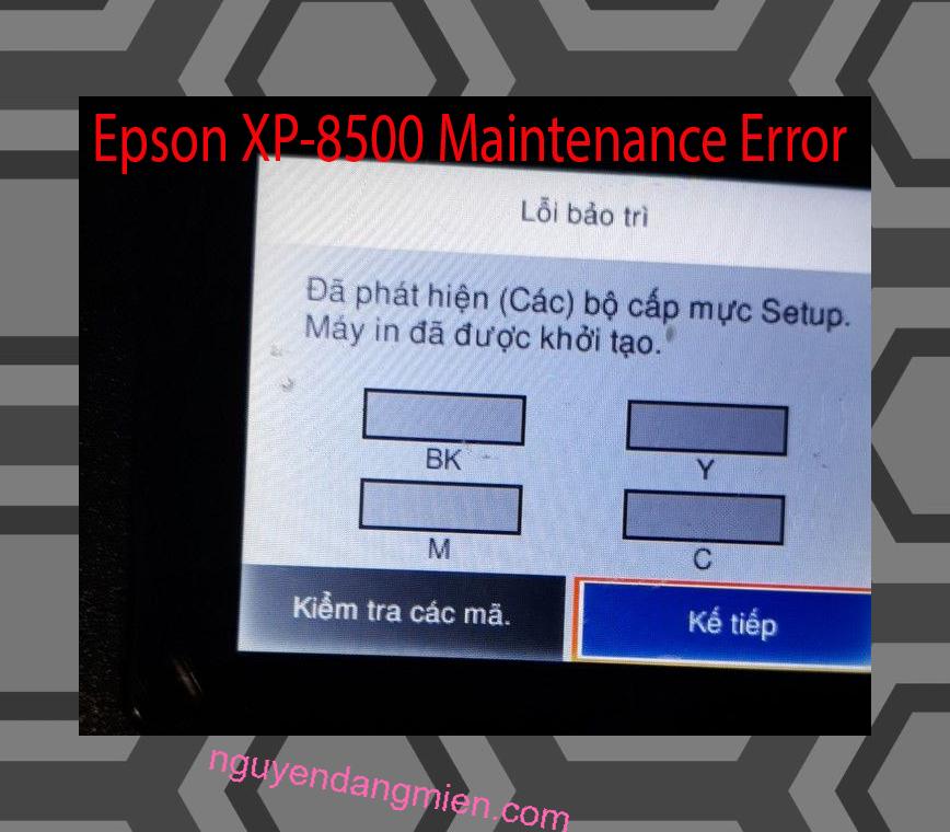 Epson XP-8500 Lỗi Bảo Trì: Đã phát hiện (Các) bộ cấp mực Setup. Máy in đã được khởi tạo.