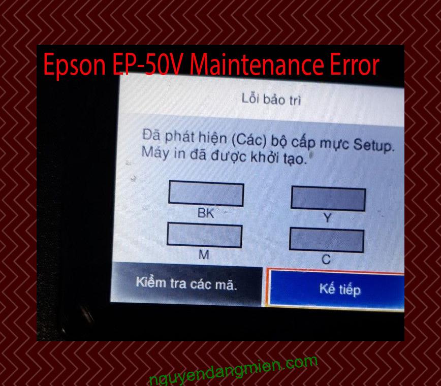 Epson EP-50V Lỗi Bảo Trì: Đã phát hiện (Các) bộ cấp mực Setup. Máy in đã được khởi tạo.