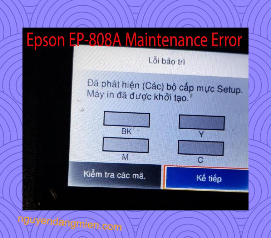 Epson EP-808A Lỗi Bảo Trì: Đã phát hiện (Các) bộ cấp mực Setup. Máy in đã được khởi tạo.