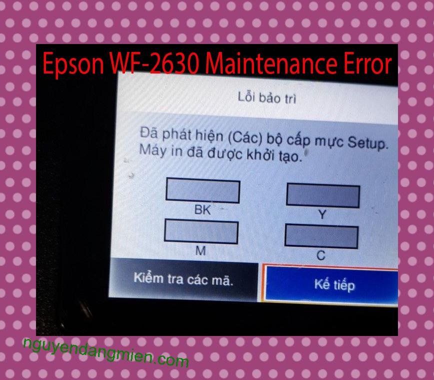 Epson WF-2630 Lỗi Bảo Trì: Đã phát hiện (Các) bộ cấp mực Setup. Máy in đã được khởi tạo.
