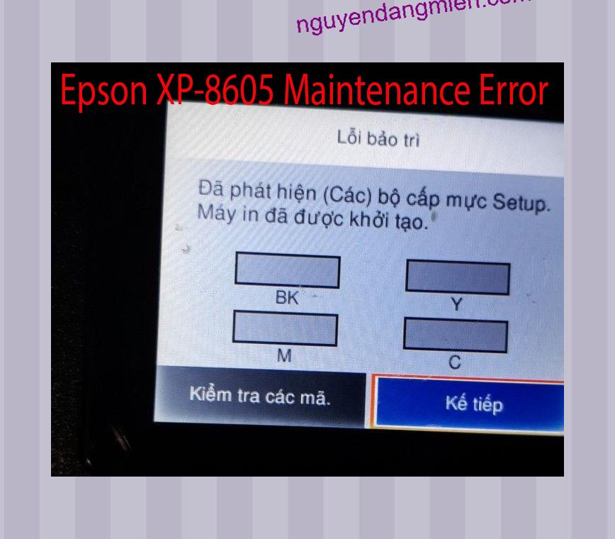 Epson XP-8605 Lỗi Bảo Trì: Đã phát hiện (Các) bộ cấp mực Setup. Máy in đã được khởi tạo.
