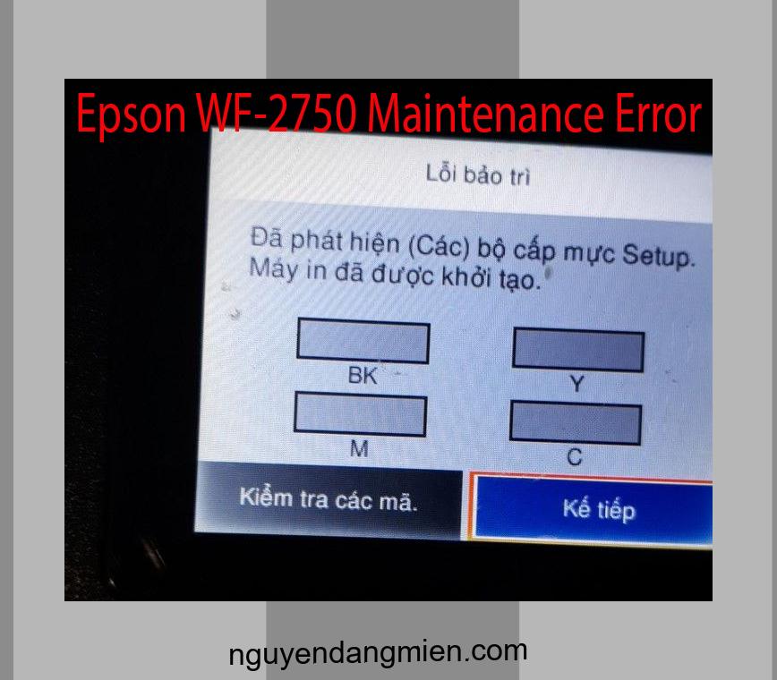 Epson WF-2750 Lỗi Bảo Trì: Đã phát hiện (Các) bộ cấp mực Setup. Máy in đã được khởi tạo.
