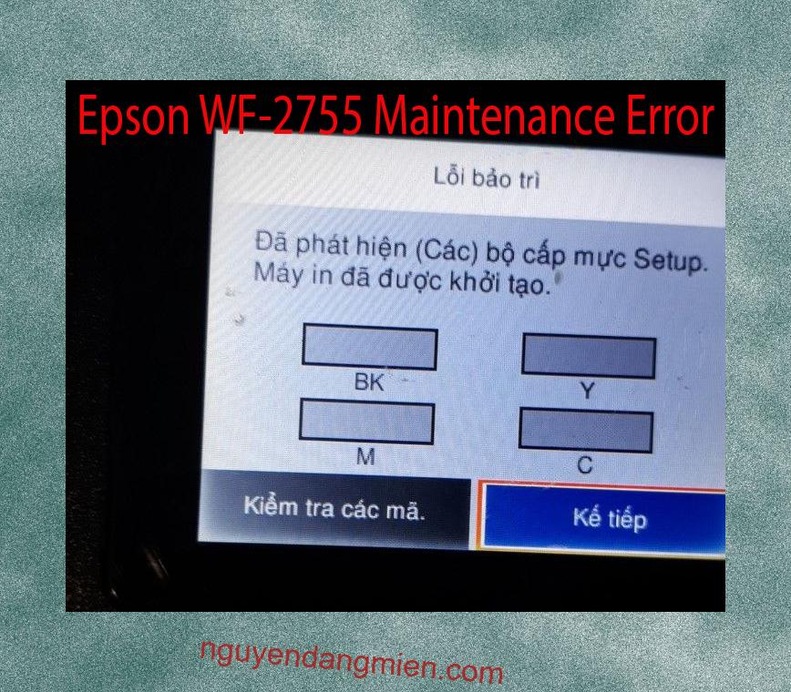 Epson WF-2755 Lỗi Bảo Trì: Đã phát hiện (Các) bộ cấp mực Setup. Máy in đã được khởi tạo.