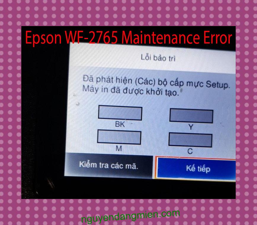 Epson WF-2765 Lỗi Bảo Trì: Đã phát hiện (Các) bộ cấp mực Setup. Máy in đã được khởi tạo.