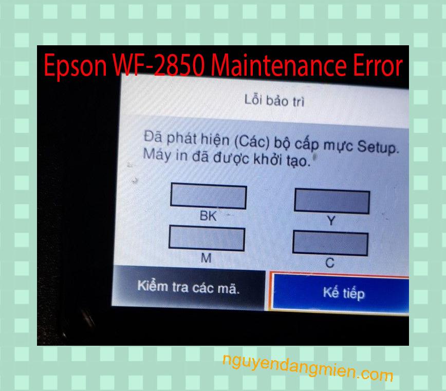 Epson WF-2850 Lỗi Bảo Trì: Đã phát hiện (Các) bộ cấp mực Setup. Máy in đã được khởi tạo.
