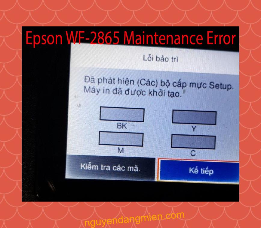 Epson WF-2865 Lỗi Bảo Trì: Đã phát hiện (Các) bộ cấp mực Setup. Máy in đã được khởi tạo.