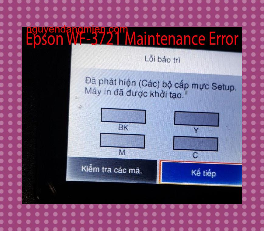 Epson WF-3721 Lỗi Bảo Trì: Đã phát hiện (Các) bộ cấp mực Setup. Máy in đã được khởi tạo.