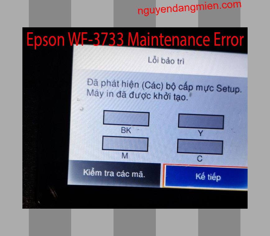 Epson WF-3733 Lỗi Bảo Trì: Đã phát hiện (Các) bộ cấp mực Setup. Máy in đã được khởi tạo.